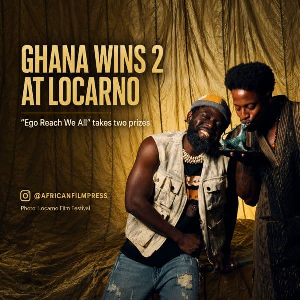 Ghana’s “Ego Reach We All” Wins Two Locarno Prizes; Egypt’s “Khufu” Takes Pardino d’Argento